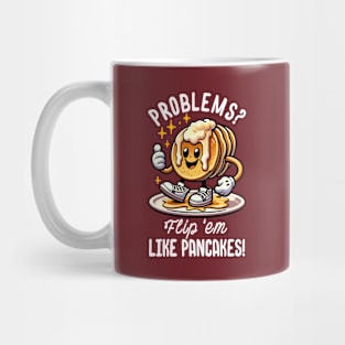 Problems? Flip 'em Like Pancakes! Mug